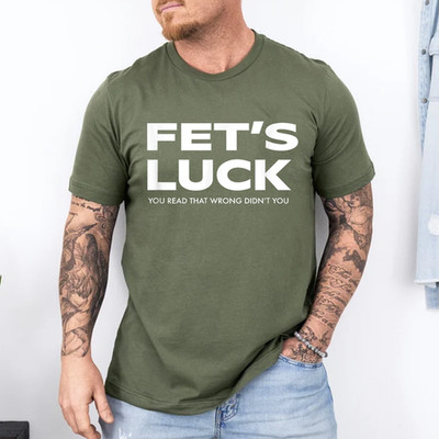 Funny dad joke Fet s luck you read that wrong didn t you T-Shirt