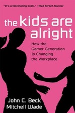 The Kids are Alright: How the Gamer Generation is Changing the Workplace by John