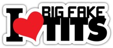 I Love Big Fake Tits Sticker Car Bumper Decal - 3 5 6 Or 8