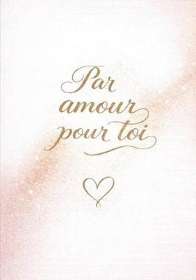 Par amour pour toi: Un livre-cadeau romantique pour dire l'amour, renforcer le l