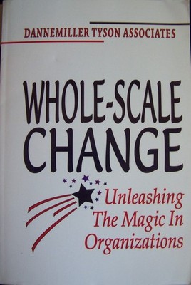 Whole-scale Change Toolkit: Tools for Unleashing the Magic in Or