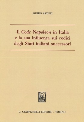 Der ''Code Napoléon'' in Italien und sein Einfluss auf die Codes der italienischen Staaten...