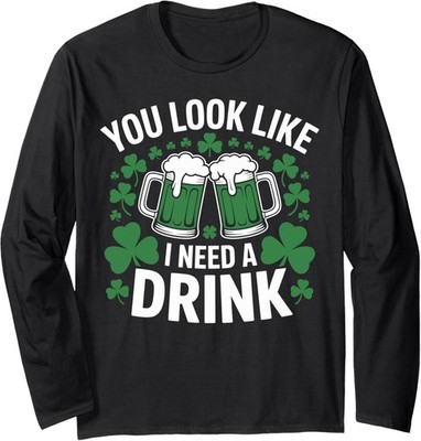 You Look Like I Need a Drink, Green Beer Mugs Irish Long Sleeve T-Shirt