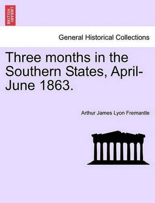 Three Months in the Southern States, April-June 1863. by Arthur James Lyon Frema