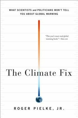 The Climate Fix: What Scientists and Politicians Won't Tell You about Global