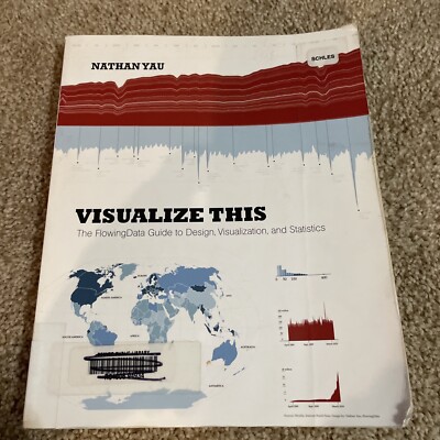 Visualize This : The FlowingData Guide to Design, Visualization,