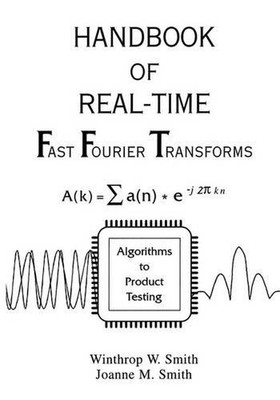 Handbook of Real-Time Fast Fourier Transforms: Algorithms to Product Testing by 