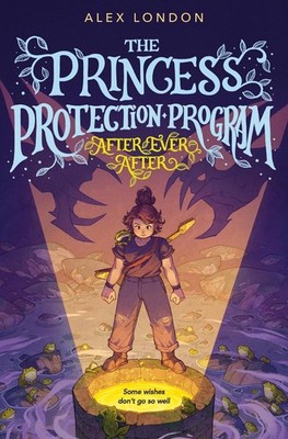 After Ever After: The Princess Protection Program #2 by Alex London Hardcover Bo