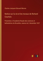 Notice Sur La Vie Et Les Travaux De Richard Courtois Charles-Jacques-Edouard Mor