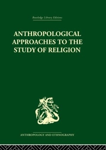 Anthropological Approaches to the Study of Religion by Michae... - 9780415330213
