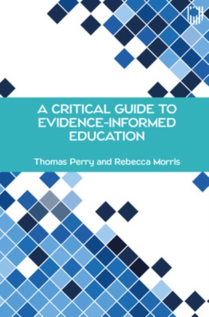 A Critical Guide to Evidence-Informed Education by Rebecca Morris