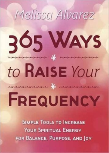 Melissa Alvarez 365 Ways to Raise Your Frequency (Tascabile)