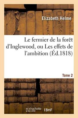 Le fermier de la foret d'Inglewood, ou Les effets de l'ambition. Tome 2        