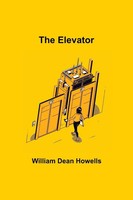 The Elevator William Dean Howells Taschenbuch Kartoniert / Broschiert Englisch