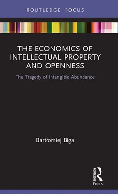 Bart¿omiej Biga | The Economics of Intellectual Property and Openness | Buch