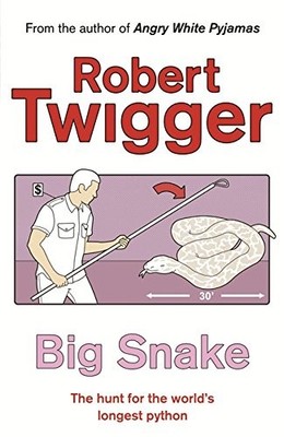 Big Snake: Big Snake (HB): The Hunt for the World's Longest Python, Twigger, Rob