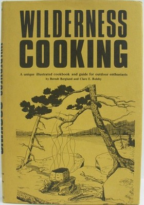 Wilderness cooking;: A unique illustrated cookbook and guide for outdoor ent...