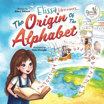Elissa Uncovers...The Origin of the Alphabet (Elissa Discovers) - Zakhour, N...