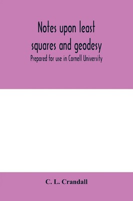 Notes upon least squares and geodesy prepared for use in Cornell University Buch