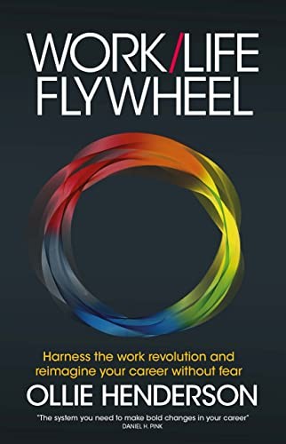 Work/Life Flywheel: Harness the work revolution and reimagine yo