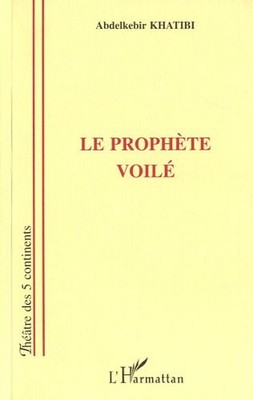 LE PROPHETE VOILE: THEATRE (FRENCH EDITION) By Abdelkebir Khatibi **BRAND NEW**