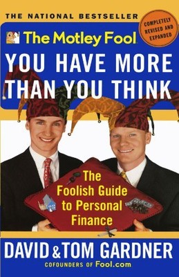 THE MOTLEY FOOL: YOU HAVE MORE THAN YOU THINK - THE By David Gardner & Tom NEW