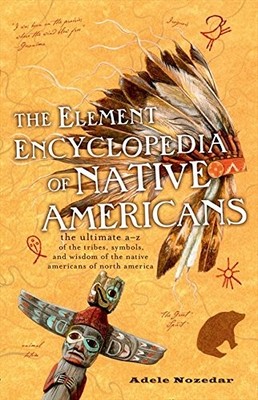 The Element Encyclopedia of Native Americans: An A to Z of Tribe