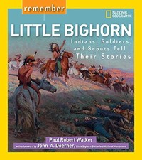 REMEMBER LITTLE BIGHORN: INDIANS, SOLDIERS, AND SCOUTS By Paul Robert Walker