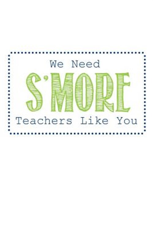 We Need S'more Teachers Like You: Teacher Gifts by Publishing, Rainbowpen, Li...