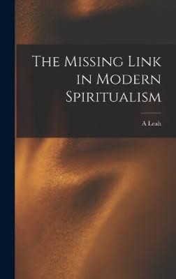 The Missing Link in Modern Spiritualism by A. Leah 1814-1890 Underhill