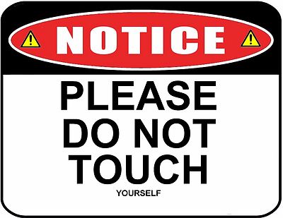Funny Sign "Please Do Not Touch (Yourself)" Laminated Funny Sign | eBay
