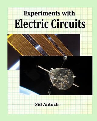 Experiments with Electric Circuits by Antoch, Sid