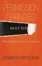 Permission Granted--Take the Bible into Your ... 9780664260408 by Bird, Jennifer