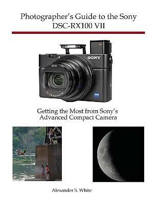 Photographer's Guide to the Sony DSC-RX100 VII: Getting the Most from Sony's...