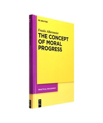The Concept of Moral Progress [Practical Philosophy, 24], Albersmeier, Frauke