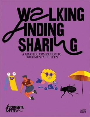 Documenta Fifteen: Walking, Finding, Sharing: Family Guide (Hardback or Cased Bo
