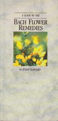 A Guide to the Bach Flower Remedies. Barnard, Julian: