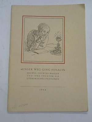 Unser Weg ging hinauf. Hedwig Courths-Mahler und Ihre Töchter als literarisches 