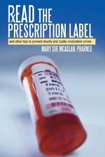 Read the Prescription Label: And Other Tips to Prevent Deadly and Costly Medicat