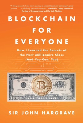 Blockchain for Everyone: How I Learned the Secrets of the New Millionaire Cl...