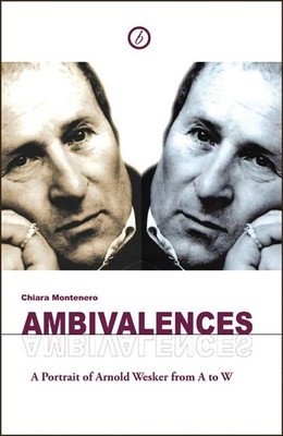 Ambivalences: Portrait of Arnold Wesker from A to W by Chiara Montenero (English