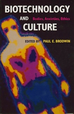 Biotechnology and Culture: Bodies, Anxieties, Ethics...