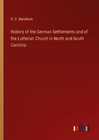History Of The German Settlements And Of The Lutheran Church In North And South