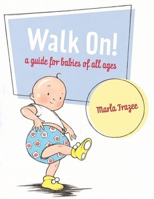 Walk On!: A Guide for Babies of All Ages - hardcover Frazee, Marla