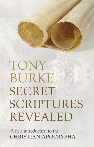 Secret Scriptures Revealed – A New Introduction To The Christian Apocrypha Burke