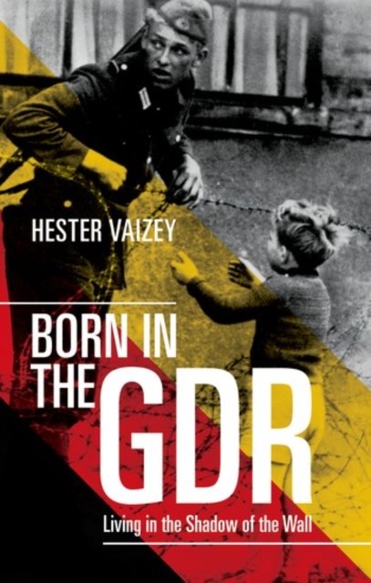 Born in the GDR: Living in the Shadow of the Wall by Hester Vaizey NEW - Image 2