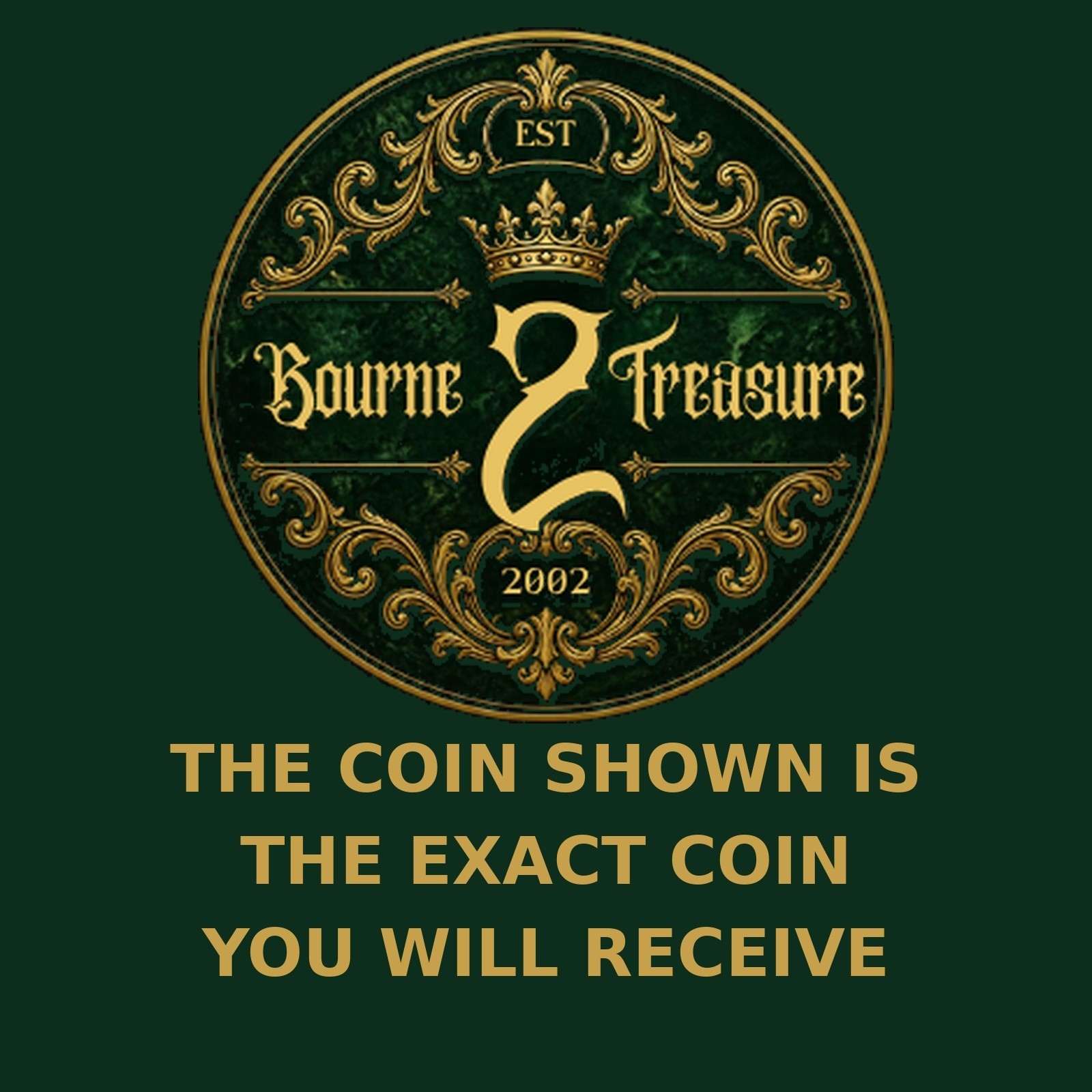 The coin shown is the exact coin you will receive
