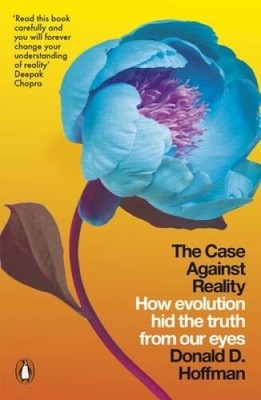 The Case Against Reality: How Evolution Hid the Truth from Our Eyes - VERY GOOD