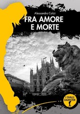 Libro - Alessandro Colzi - Fra Amore E Morte  - Damster