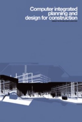 Computer Integrated Planning and Design for Construction,David L